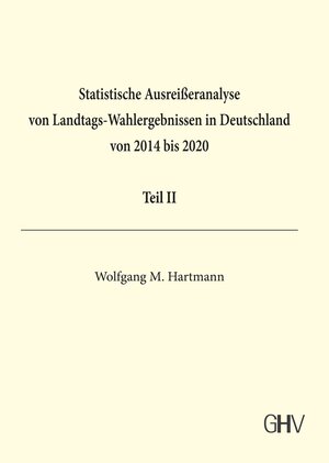 Buchcover Statistische Ausreißeranalyse von Landtags-Wahlergebnissen in Deutschland von 2014 bis 2020 Teil II | Wolfgang M. Hartmann | EAN 9783873366848 | ISBN 3-87336-684-3 | ISBN 978-3-87336-684-8
