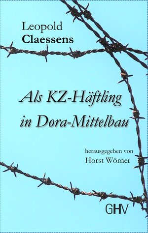 Buchcover Als KZ-Häftling in Dora-Mittelbau | Leopold Claessens | EAN 9783873366985 | ISBN 3-87336-698-3 | ISBN 978-3-87336-698-5