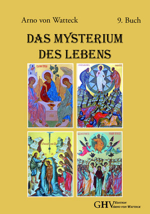 Buchcover Das Mysterium des Lebens | Arno von Watteck | EAN 9783873367623 | ISBN 3-87336-762-9 | ISBN 978-3-87336-762-3