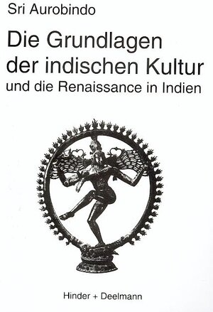 Die Grundlagen der indischen Kultur: Und die Renaissance in Indien