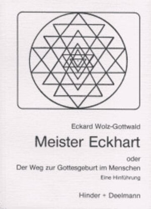 Meister Eckhart. Oder Der Weg zur Gottesgeburt im Menschen. Eine Hinführung