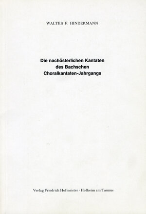 Buchcover Die nachösterlichen Kantaten des Bachschen Choralkantaten-Jahrgangs | Walter F Hindermann | EAN 9783873500020 | ISBN 3-87350-002-7 | ISBN 978-3-87350-002-0