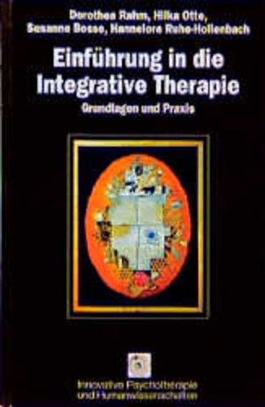 Einführung in die Integrative Therapie: Grundlagen und Praxis