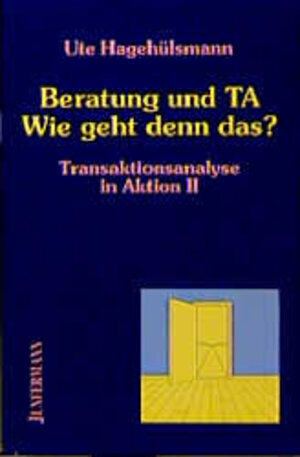Buchcover Transaktionsanalyse in Aktion / Beratung und TA - Wie geht denn das? | Ute Hagehülsmann | EAN 9783873871069 | ISBN 3-87387-106-8 | ISBN 978-3-87387-106-9