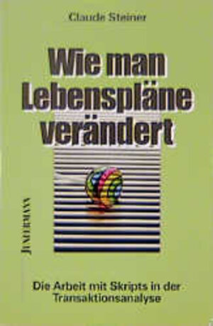 Buchcover Wie man Lebenspläne verändert | Claude M Steiner | EAN 9783873871922 | ISBN 3-87387-192-0 | ISBN 978-3-87387-192-2