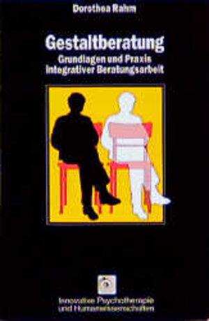 Gestaltberatung: Grundlagen und Praxis integrativer Beratungsarbeit