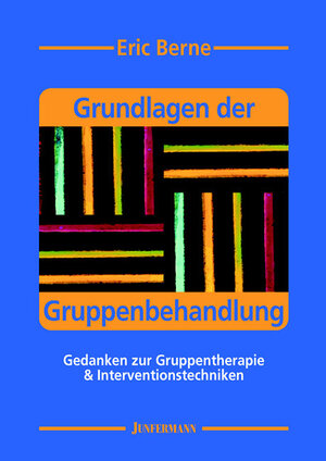 Buchcover Grundlagen der Gruppenbehandlung | Eric Berne | EAN 9783873874244 | ISBN 3-87387-424-5 | ISBN 978-3-87387-424-4