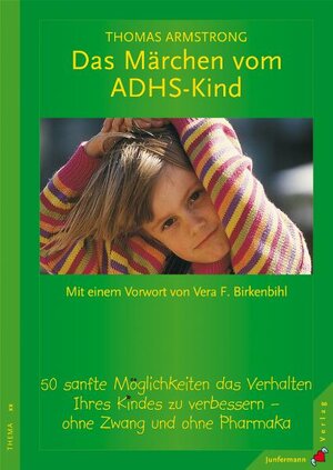 Das Märchen vom ADHS-Kind / 50 sanfte Moeglichkeiten, das Verhalten Ihres Kindes zu verbessern - ohne Zwang und ohne Psychopharmaka