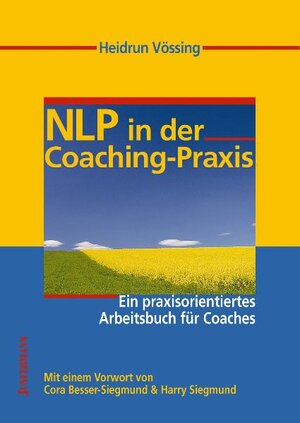 NLP in der Coaching-Praxis: Ein praxisorientiertes Arbeitsbuch für Coaches