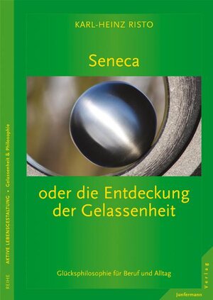 Buchcover Seneca oder die Entdeckung der Gelassenheit | Karl-Heinz Risto | EAN 9783873877801 | ISBN 3-87387-780-5 | ISBN 978-3-87387-780-1