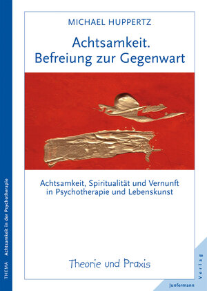 Buchcover Achtsamkeit. Befreiung zur Gegenwart | Michael Huppertz | EAN 9783873878549 | ISBN 3-87387-854-2 | ISBN 978-3-87387-854-9