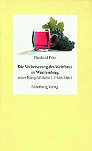 Die Verbesserung des Weinbaus in Württemberg unter König Wilhelm  I. (1816-1864)