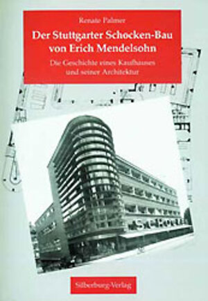 Der Stuttgarter Schocken- Bau von Erich Mendelsohn. Die Geschichte eines Kaufhauses und seiner Architektur