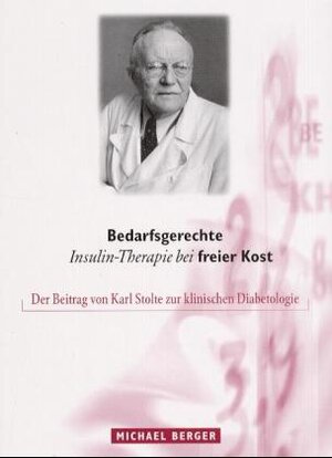 Bedarfsgerechte Insulin-Therapie bei freier Kost. Der Beitrag von Karl Stolte zur klinischen Diabetologie