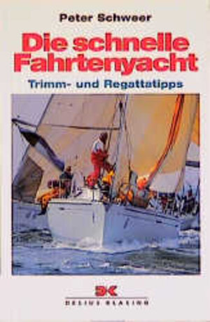 Die schnelle Fahrtenyacht: Trimm- und Regattatipps