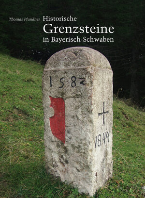 Buchcover Historische Grenzsteine in Bayerisch-Schwaben | Thomas Pfundner | EAN 9783874375689 | ISBN 3-87437-568-4 | ISBN 978-3-87437-568-9