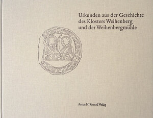 Buchcover Urkunden aus der Geschichte des Klosters Weihenberg und der Weihenbergmühle | Bernhard Brenner | EAN 9783874375788 | ISBN 3-87437-578-1 | ISBN 978-3-87437-578-8