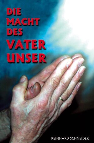 Buchcover Die Macht des Vaterunser | Reinhard Schneider | EAN 9783874490924 | ISBN 3-87449-092-0 | ISBN 978-3-87449-092-4
