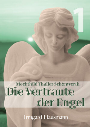 Buchcover Die Vertraute der Engel / Leben der Mystikerin Mechthild Thaller-Schönwerth (1868-1919) | Irmgard Hausmann | EAN 9783874491334 | ISBN 3-87449-133-1 | ISBN 978-3-87449-133-4