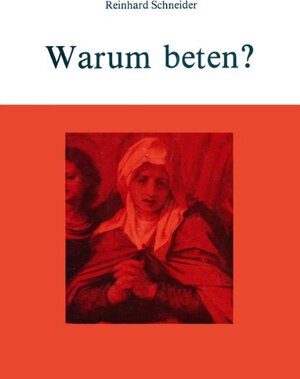 Buchcover Warum beten? | Reinhard Schneider | EAN 9783874491396 | ISBN 3-87449-139-0 | ISBN 978-3-87449-139-6
