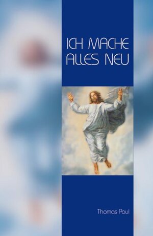 Buchcover Ich mache alles neu  | EAN 9783874493444 | ISBN 3-87449-344-X | ISBN 978-3-87449-344-4