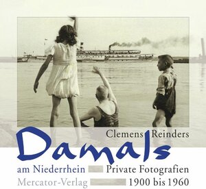 Damals am Niederrhein. Private Fotografien 1900 - 1960