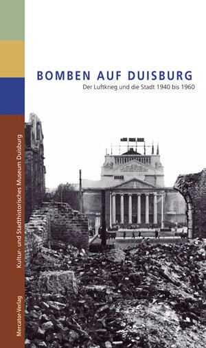 Bomben auf Duisburg. Der Luftkrieg und die Stadt 1940 bis 1960