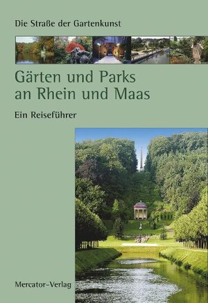 Gärten und Parks an Rhein und Maas: Ein Reiseführer. Die Straße der Gartenkunst