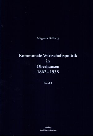 Buchcover Kommunale Wirtschaftspolitik in Oberhausen 1862-1938 | Magnus Dellwig | EAN 9783874681315 | ISBN 3-87468-131-9 | ISBN 978-3-87468-131-5