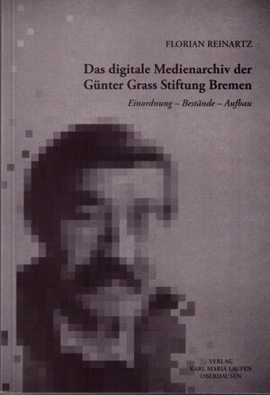 Buchcover Das digitale Medienarchiv der Günter Grass Stiftung Bremen | Florian Reinartz | EAN 9783874682589 | ISBN 3-87468-258-7 | ISBN 978-3-87468-258-9