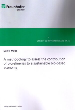 Buchcover A methodology to assess the contribution of biorefineries to a sustainable bio-based economy | Daniel Maga | EAN 9783874683357 | ISBN 3-87468-335-4 | ISBN 978-3-87468-335-7