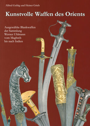 Buchcover Kunstvolle Waffen des Orients | Alfred Geibig | EAN 9783874720977 | ISBN 3-87472-097-7 | ISBN 978-3-87472-097-7