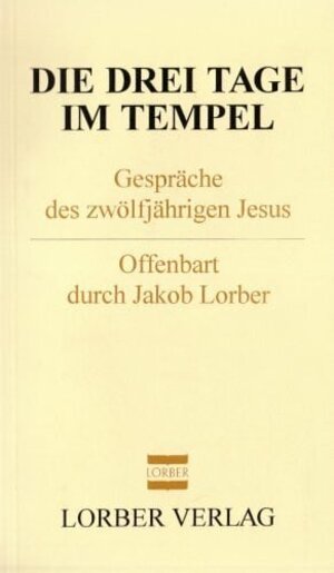 Buchcover Die drei Tage im Tempel | Jakob Lorber | EAN 9783874950145 | ISBN 3-87495-014-X | ISBN 978-3-87495-014-5