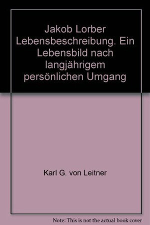 Buchcover Jakob Lorber - Der Schreibknecht Gottes | Karl G von Leitner | EAN 9783874950435 | ISBN 3-87495-043-3 | ISBN 978-3-87495-043-5