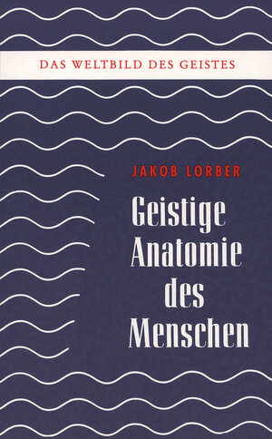 Buchcover Weltbild des Geistes / Geistige Anatomie des Menschen | Jakob Lorber | EAN 9783874951029 | ISBN 3-87495-102-2 | ISBN 978-3-87495-102-9