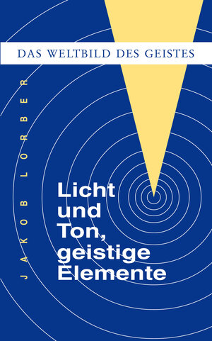 Buchcover Weltbild des Geistes / Licht und Ton, geistige Elemente | Jakob Lorber | EAN 9783874951043 | ISBN 3-87495-104-9 | ISBN 978-3-87495-104-3