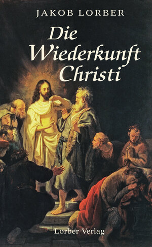 Buchcover Die Wiederkunft Christi | Jakob Lorber | EAN 9783874951098 | ISBN 3-87495-109-X | ISBN 978-3-87495-109-8