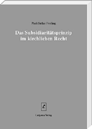 Buchcover Das Subsidiaritätsprinzip im kirchlichen Recht | Paul S Freiling | EAN 9783874972017 | ISBN 3-87497-201-1 | ISBN 978-3-87497-201-7
