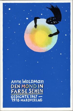 Buchcover Den Mond in Farbe sehen | Anne Waldman | EAN 9783875122879 | ISBN 3-87512-287-9 | ISBN 978-3-87512-287-9