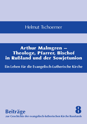 Buchcover Arthur Malmgren – Theologe, Pfarrer, Bischof in Rußland und der Sowjetunion | Helmut Tschoerner | EAN 9783875131772 | ISBN 3-87513-177-0 | ISBN 978-3-87513-177-2