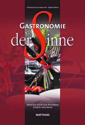 Gastronomie der Sinne: Kreative Ideen und Anleitungen für Aktionen, Events und mehr