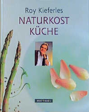 Buchcover Roy Kieferles Naturkostküche | Roy Kieferle | EAN 9783875166286 | ISBN 3-87516-628-0 | ISBN 978-3-87516-628-6