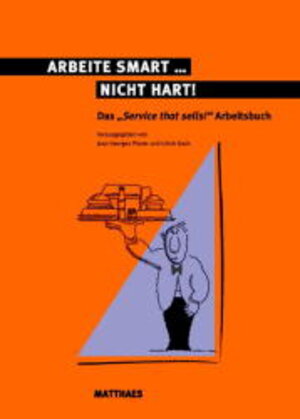 Arbeite smart - nicht hart: Das 'Service that sells!' Arbeitsbuch