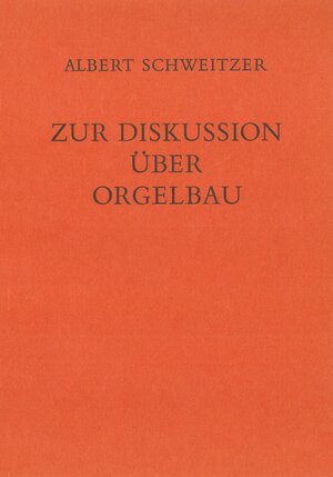 Buchcover Zur Diskussion über Orgelbau (1914) | Albert Schweitzer | EAN 9783875371444 | ISBN 3-87537-144-5 | ISBN 978-3-87537-144-4