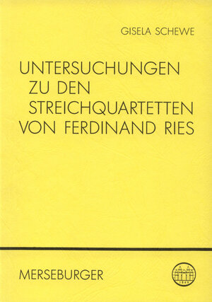 Buchcover Untersuchungen zu den Streichquartetten von Ferdinand Ries | Gisela Schewe | EAN 9783875372526 | ISBN 3-87537-252-2 | ISBN 978-3-87537-252-6