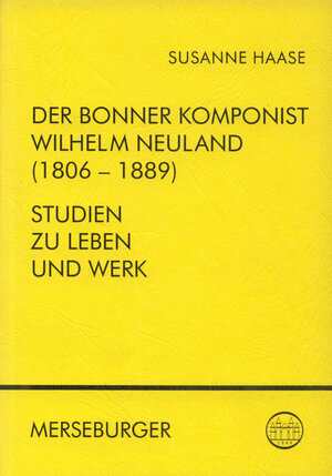 Buchcover Der Bonner Komponist Wilhelm Neuland (1806-1889) | Susanne Haase | EAN 9783875372670 | ISBN 3-87537-267-0 | ISBN 978-3-87537-267-0