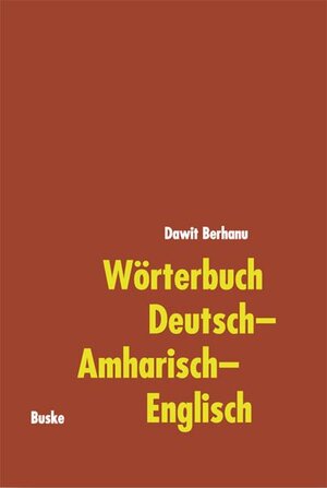 Wörterbuch Deutsch-Amharisch-Englisch: With Short German Grammar and Short Amharic Grammar for Native Speakers