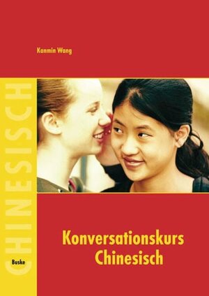 Buchcover Konversationskurs Chinesisch | Kanmin Wang | EAN 9783875484991 | ISBN 3-87548-499-1 | ISBN 978-3-87548-499-1
