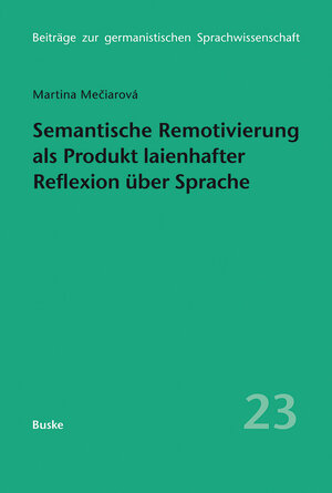 Buchcover Semantische Remotivierung als Produkt laienhafter Reflexion über Sprache | Martina Meciarova | EAN 9783875487305 | ISBN 3-87548-730-3 | ISBN 978-3-87548-730-5
