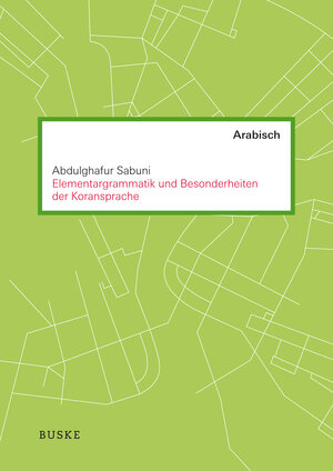 Buchcover Elementargrammatik und Besonderheiten der Koransprache | Abdulghafur Sabuni | EAN 9783875487312 | ISBN 3-87548-731-1 | ISBN 978-3-87548-731-2